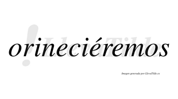 Orineciéremos  lleva tilde con vocal tónica en la segunda «e»