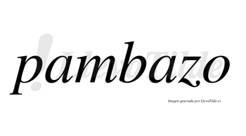 Pambazo no lleva tilde con vocal tónica en la segunda «a»