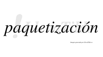 Paquetización lleva tilde con vocal tónica en la «o»