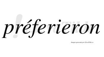 Préferieron lleva tilde con vocal tónica en la primera «e»