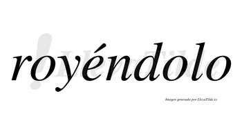 Royéndolo  lleva tilde con vocal tónica en la «e»