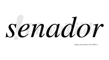 Senador  no lleva tilde con vocal tónica en la «o»