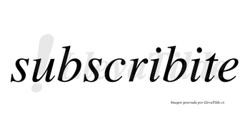 Subscribite  no lleva tilde con vocal tónica en la segunda «i»