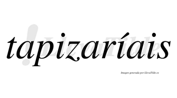 Tapizaríais  lleva tilde con vocal tónica en la segunda «i»