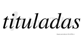 Tituladas  no lleva tilde con vocal tónica en la primera «a»