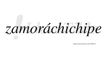 Zamoráchichipe  lleva tilde con vocal tónica en la segunda «a»