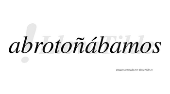 Abrotoñábamos  lleva tilde con vocal tónica en la segunda «a»