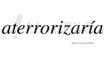 Aterrorizaría  lleva tilde con vocal tónica en la segunda «i»