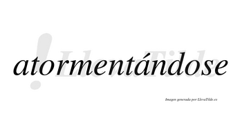 Atormentándose  lleva tilde con vocal tónica en la segunda «a»