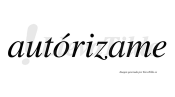 Autórizame  lleva tilde con vocal tónica en la «o»