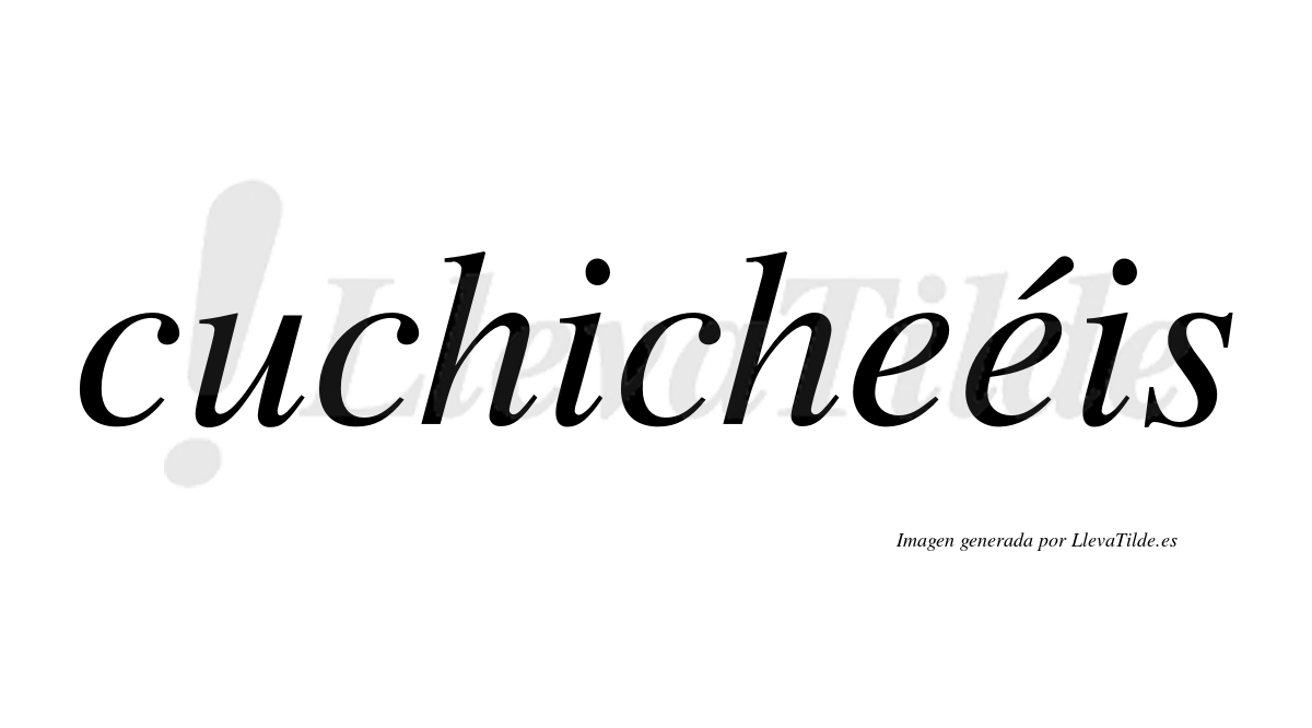 Cuchicheéis  lleva tilde con vocal tónica en la segunda "e"