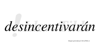 Desincentivarán  lleva tilde con vocal tónica en la segunda «a»