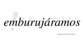 Emburujáramos  lleva tilde con vocal tónica en la primera «a»