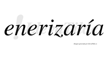 Enerizaría  lleva tilde con vocal tónica en la segunda «i»