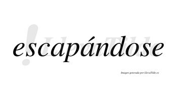 Escapándose  lleva tilde con vocal tónica en la segunda «a»