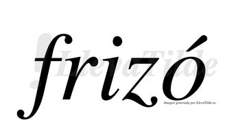 Frizó  lleva tilde con vocal tónica en la «o»