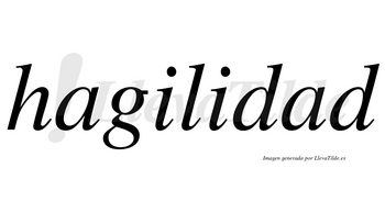 Hagilidad no lleva tilde con vocal tónica en la segunda «a»