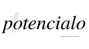 Potencialo  no lleva tilde con vocal tónica en la «a»