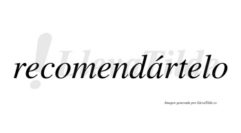 Recomendártelo  lleva tilde con vocal tónica en la «a»