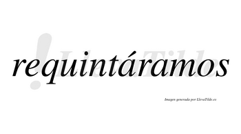 Requintáramos  lleva tilde con vocal tónica en la primera «a»