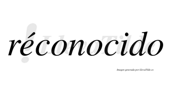 Réconocido lleva tilde con vocal tónica en la «e»