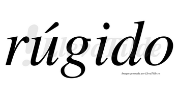 Rúgido  lleva tilde con vocal tónica en la «u»