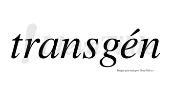 Transgén lleva tilde con vocal tónica en la «e»