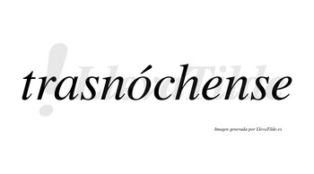 Trasnóchense  lleva tilde con vocal tónica en la «o»