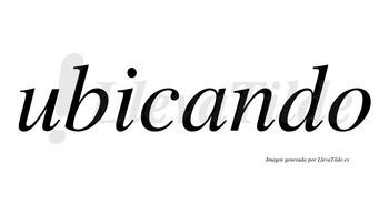 Ubicando no lleva tilde con vocal tónica en la «a»