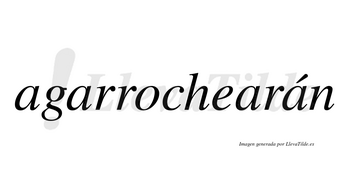 Agarrochearán  lleva tilde con vocal tónica en la cuarta «a»