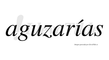 Aguzarías  lleva tilde con vocal tónica en la «i»