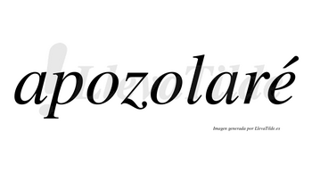 Apozolaré  lleva tilde con vocal tónica en la «e»