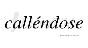 Calléndose  lleva tilde con vocal tónica en la primera «e»