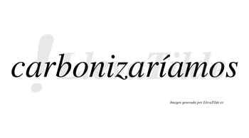 Carbonizaríamos  lleva tilde con vocal tónica en la segunda «i»