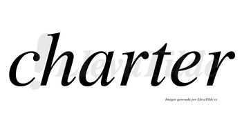 Charter  no lleva tilde con vocal tónica en la «e»