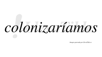 Colonizaríamos  lleva tilde con vocal tónica en la segunda «i»