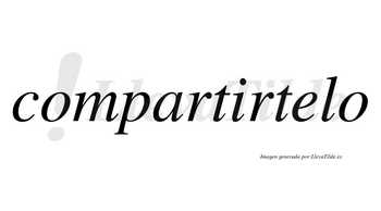 Compartirtelo no lleva tilde con vocal tónica en la «e»