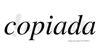 Copiada no lleva tilde con vocal tónica en la primera «a»