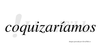 Coquizaríamos  lleva tilde con vocal tónica en la segunda «i»