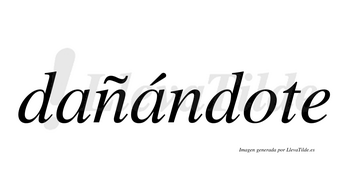 Dañándote  lleva tilde con vocal tónica en la segunda «a»