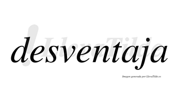 Desventaja  no lleva tilde con vocal tónica en la primera «a»