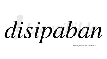 Disipaban  no lleva tilde con vocal tónica en la primera «a»