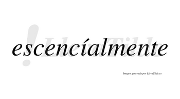 Escencíalmente lleva tilde con vocal tónica en la «i»