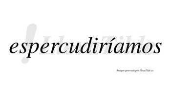 Espercudiríamos  lleva tilde con vocal tónica en la segunda «i»