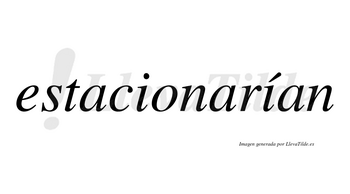 Estacionarían  lleva tilde con vocal tónica en la segunda «i»