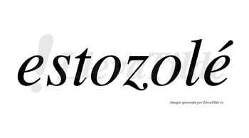 Estozolé  lleva tilde con vocal tónica en la segunda «e»