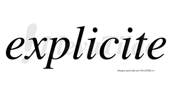 Explicite  no lleva tilde con vocal tónica en la segunda «i»