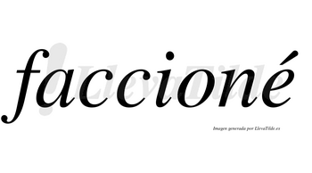 Faccioné  lleva tilde con vocal tónica en la «e»