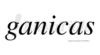 Ganicas  no lleva tilde con vocal tónica en la «i»