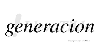 Generacion  no lleva tilde con vocal tónica en la «a»